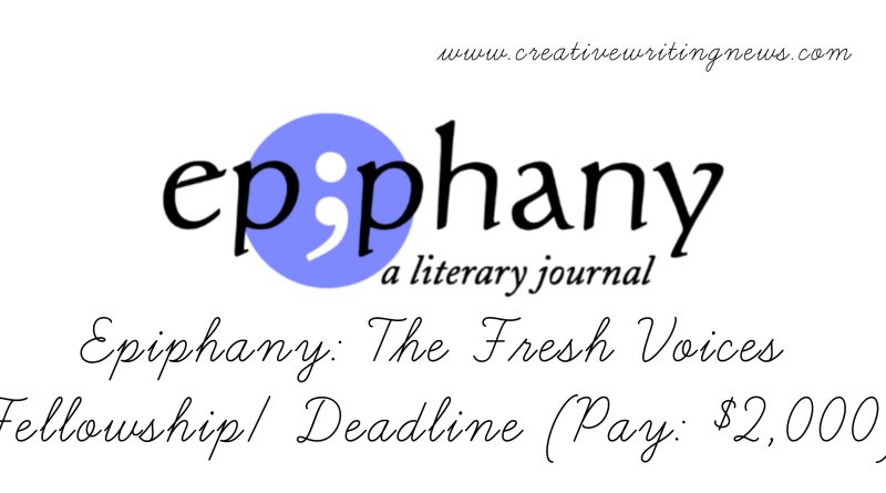 Epiphany: The Fresh Voices Fellowship/ Deadline(Pay: $2,000)